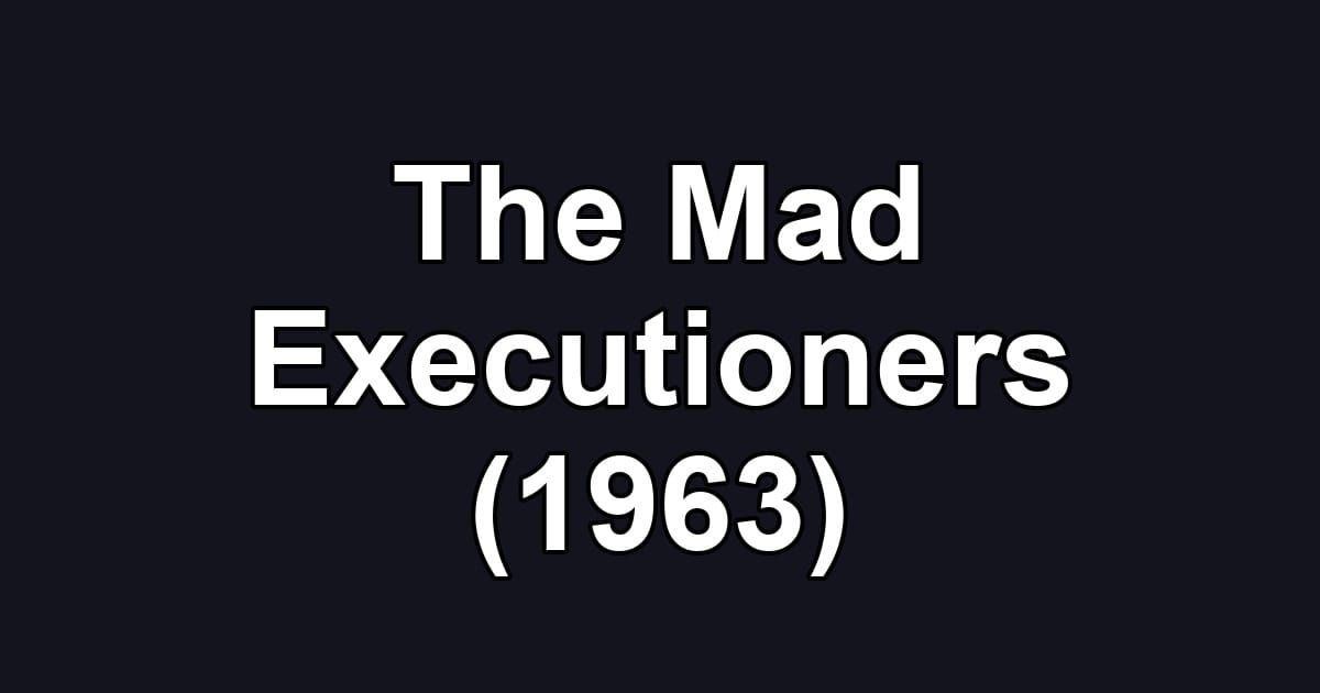 The Mad Executioners (1963)