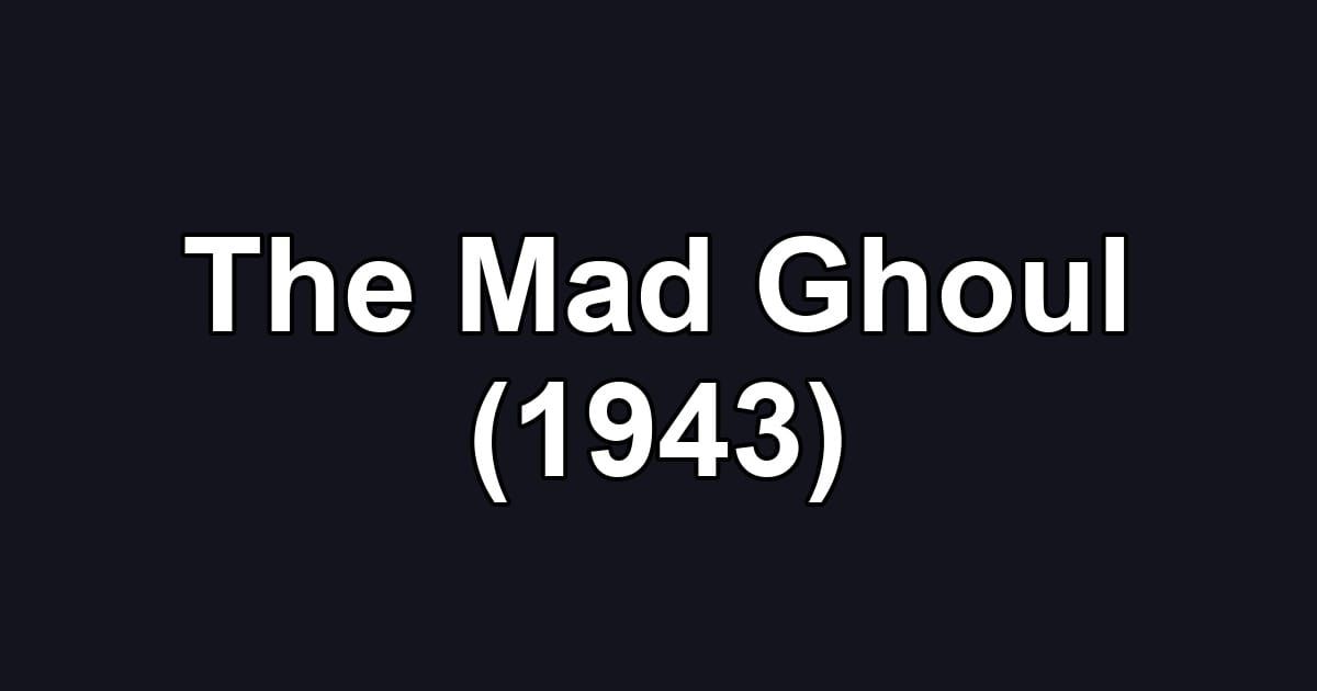 The Mad Ghoul (1943)