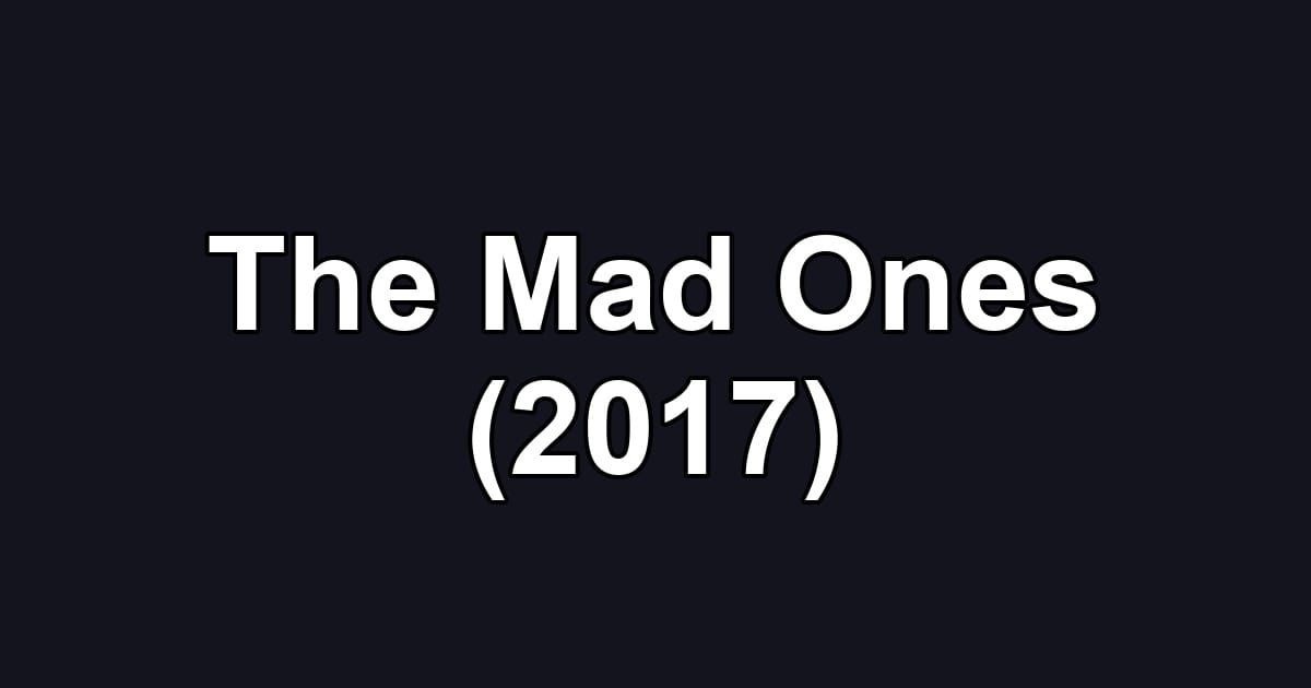The Mad Ones (2017)