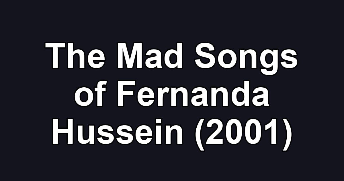 The Mad Songs of Fernanda Hussein (2001)
