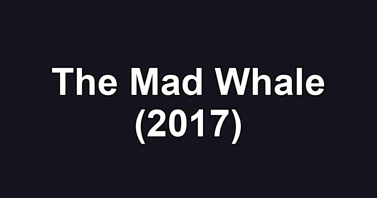 The Mad Whale (2017)