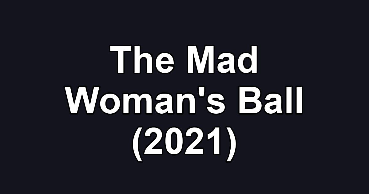 The Mad Woman's Ball (2021)