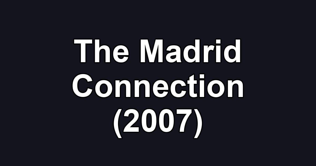 The Madrid Connection (2007)