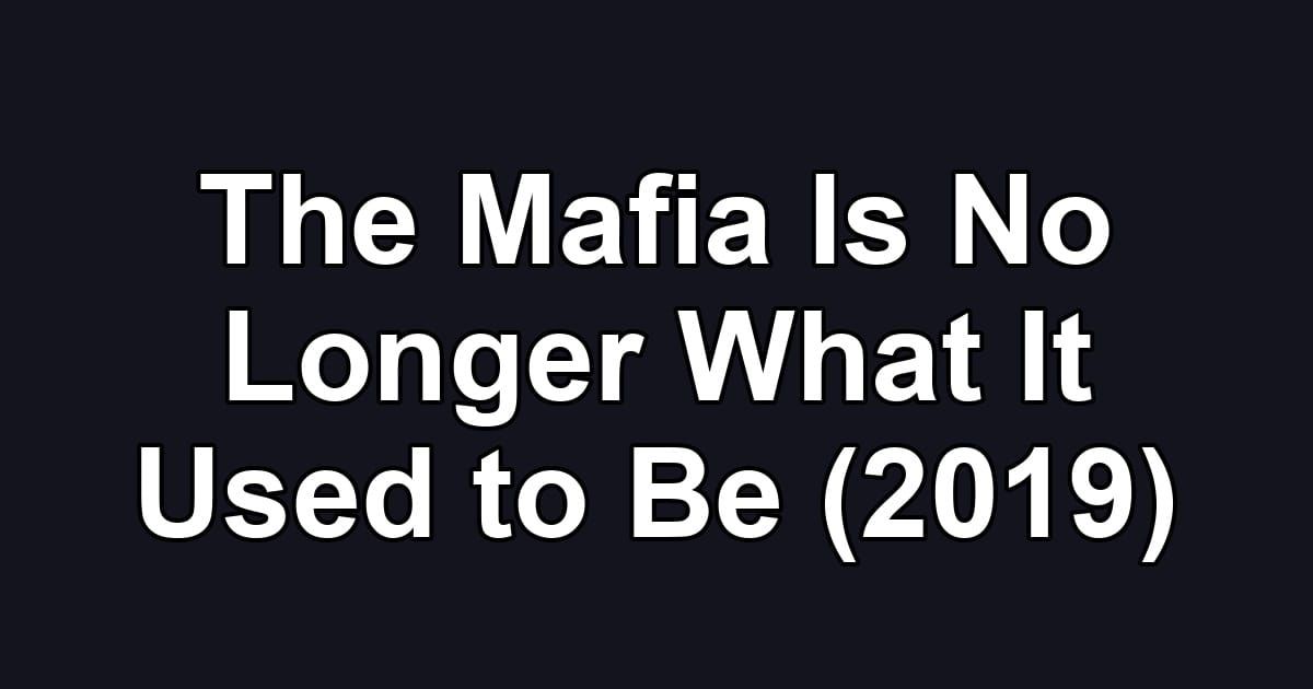 The Mafia Is No Longer What It Used to Be (2019)