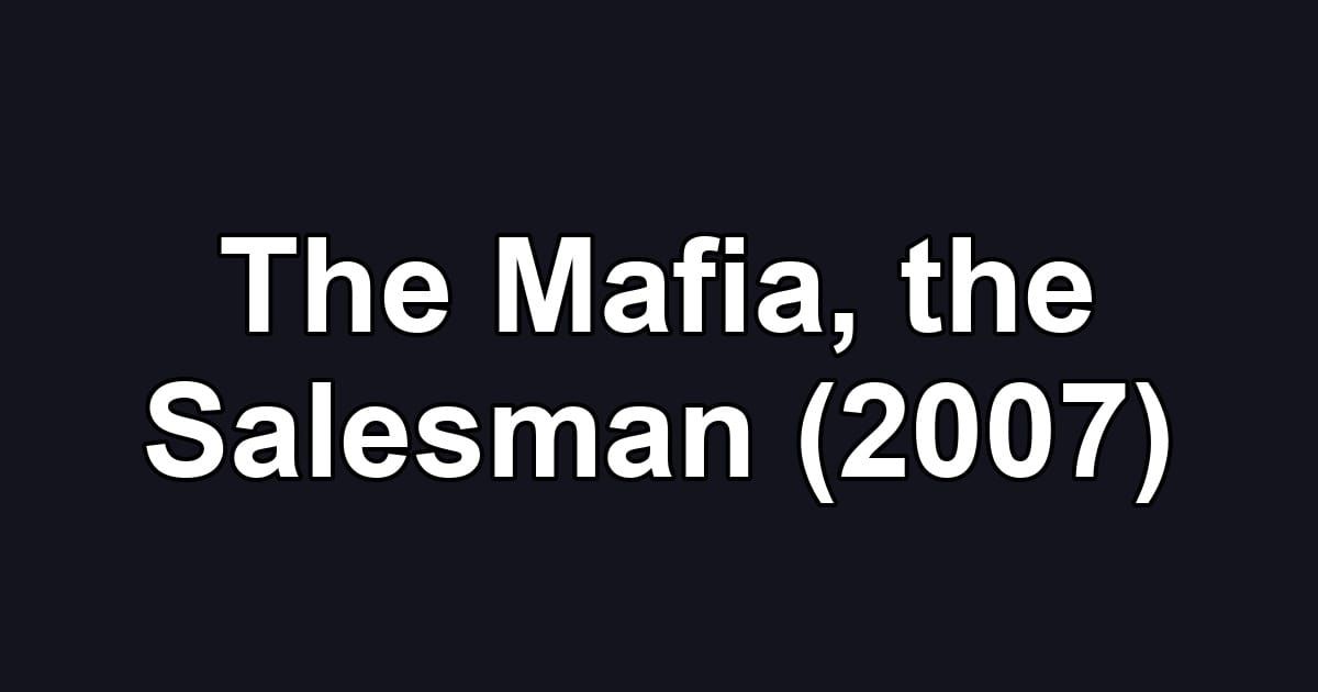 The Mafia, the Salesman (2007)