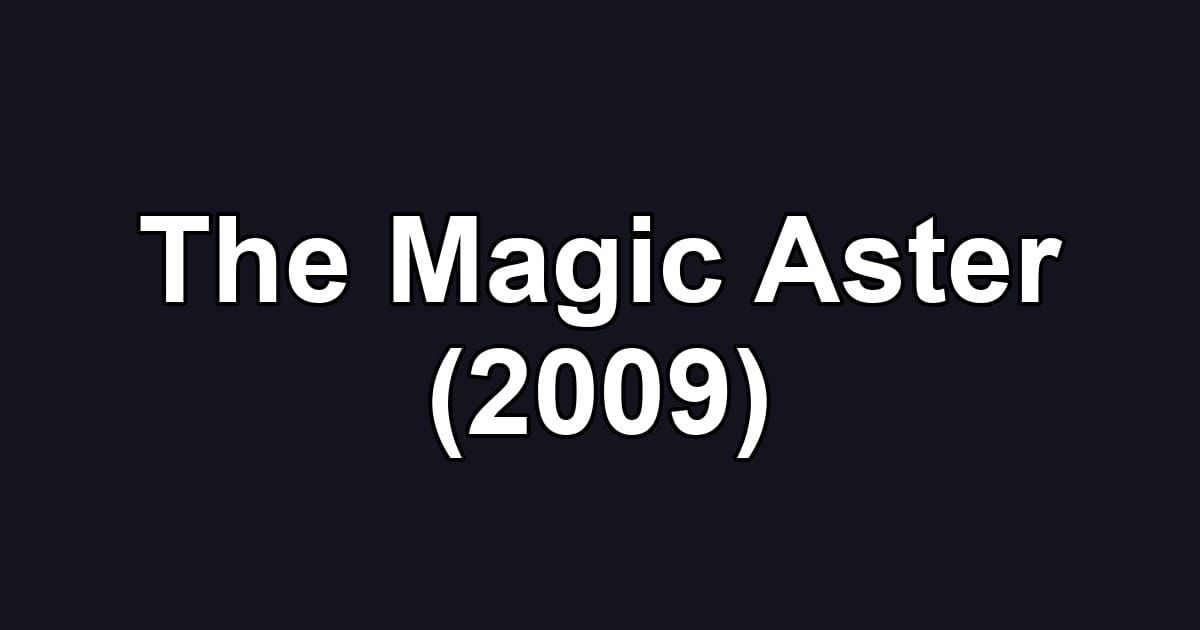The Magic Aster (2009)