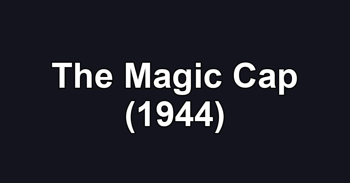 The Magic Cap (1944)