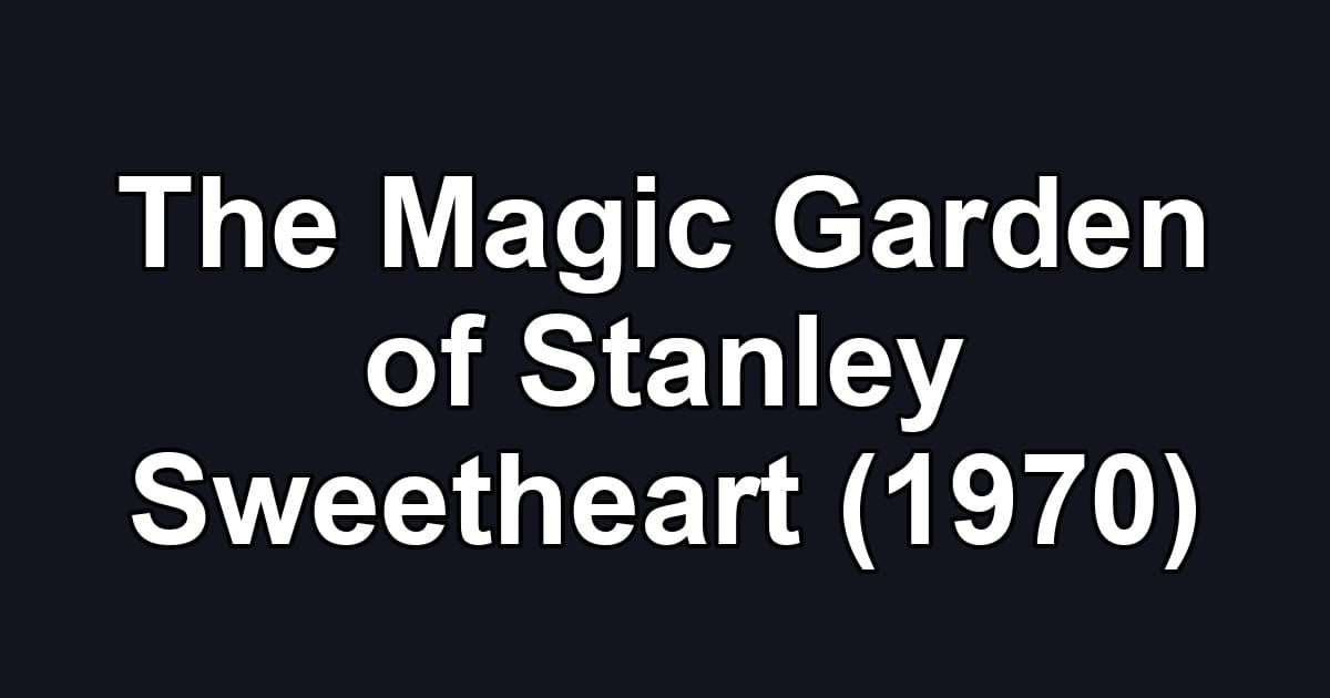 The Magic Garden of Stanley Sweetheart (1970)