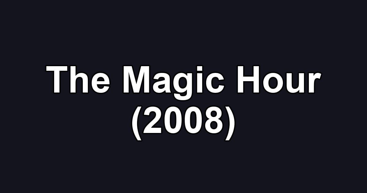 The Magic Hour (2008)