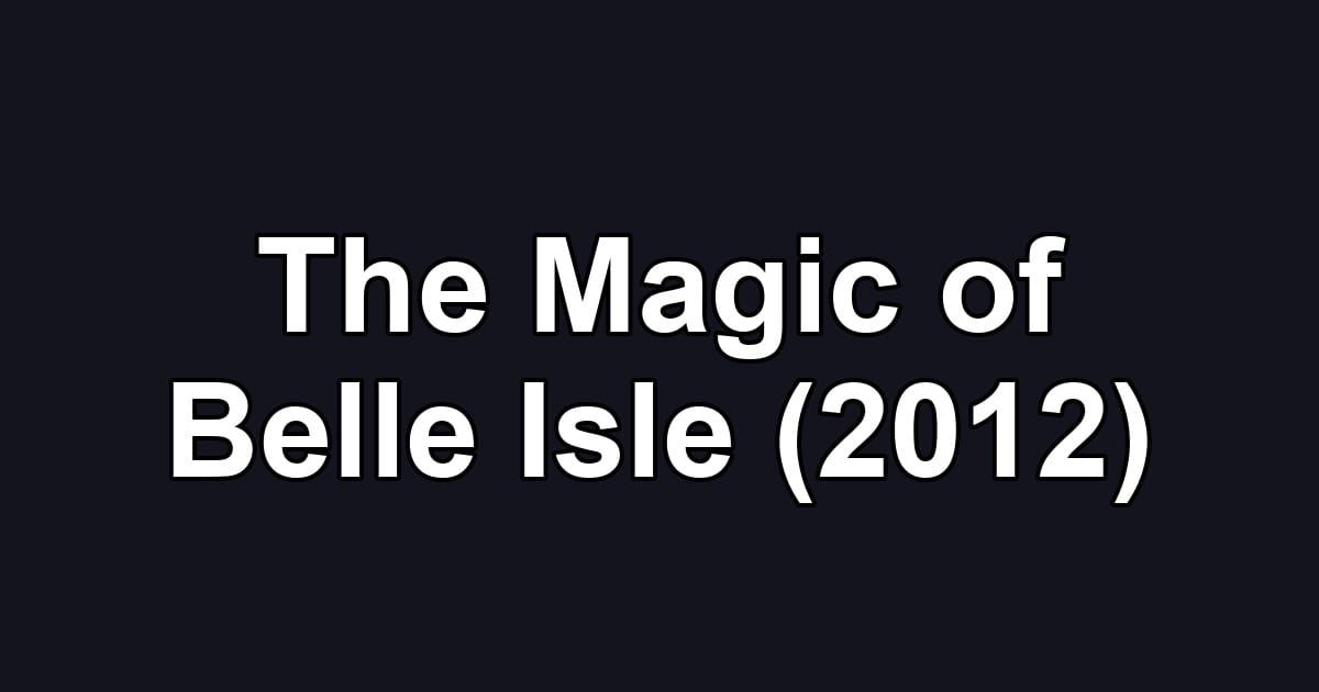 The Magic of Belle Isle (2012)