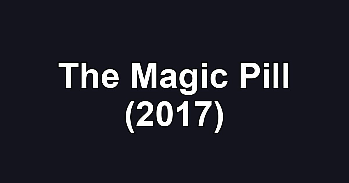 The Magic Pill (2017)