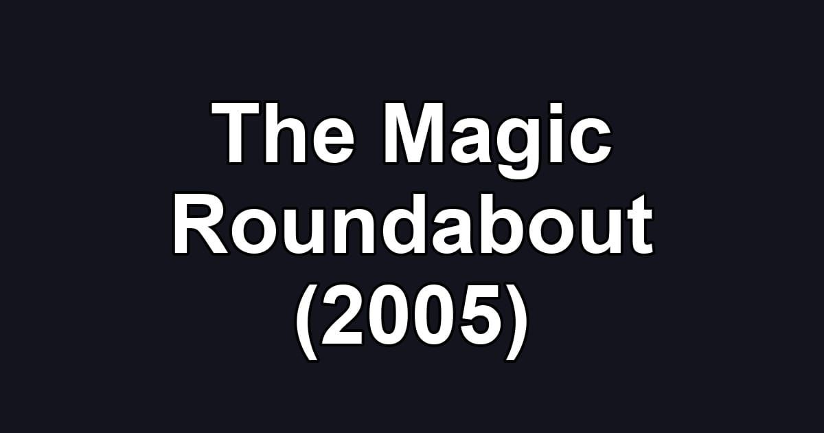 The Magic Roundabout (2005)