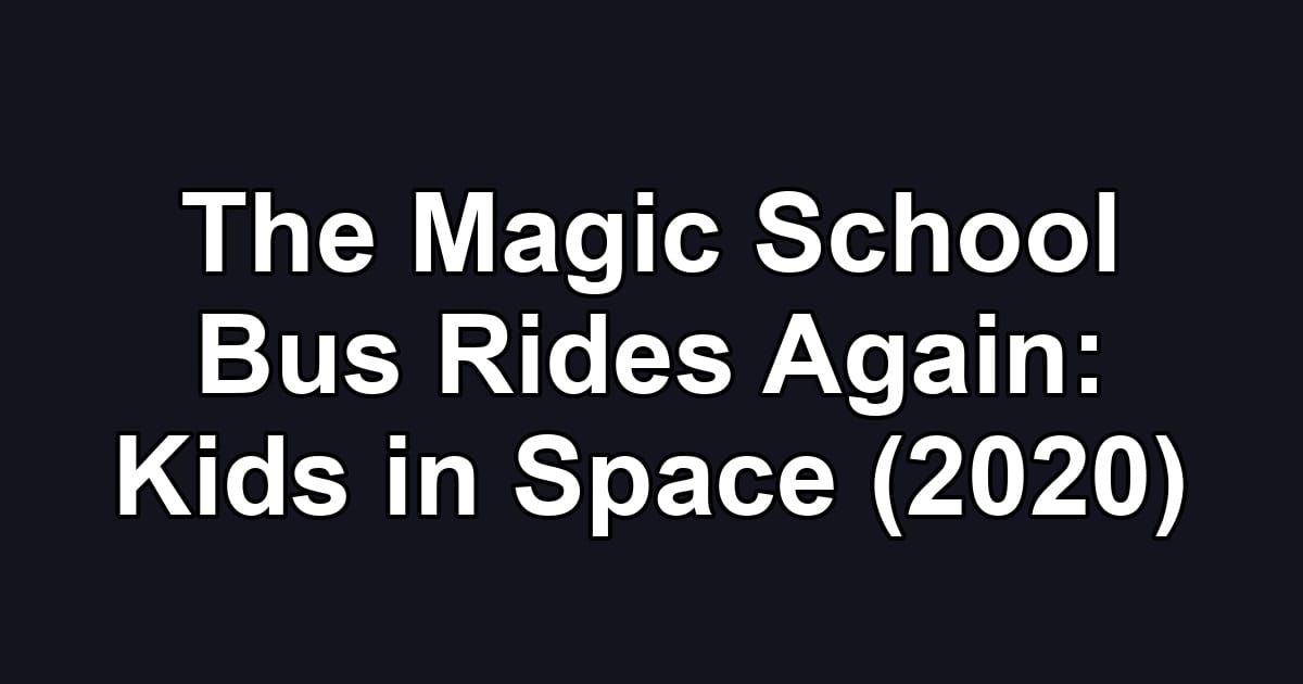 The Magic School Bus Rides Again: Kids in Space (2020)
