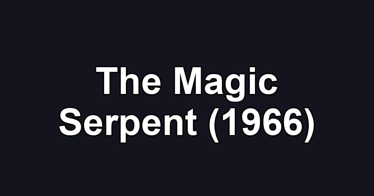 The Magic Serpent (1966)