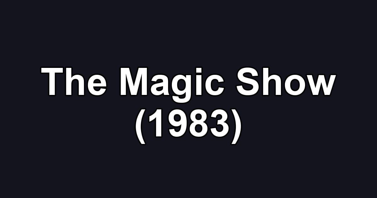 The Magic Show (1983)