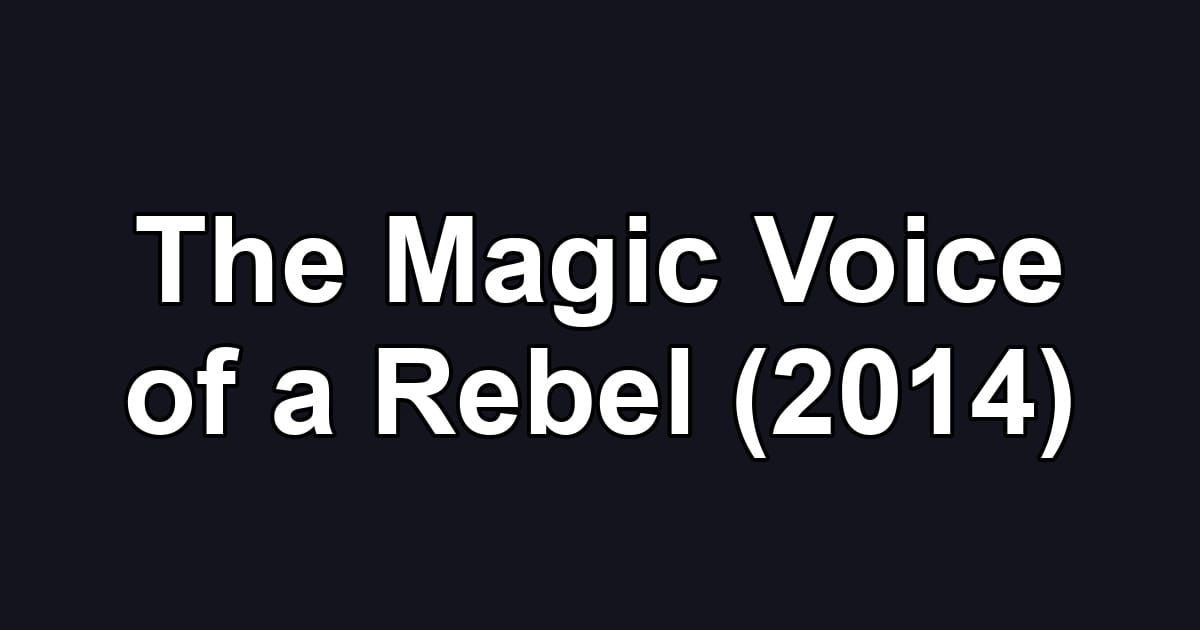 The Magic Voice of a Rebel (2014)