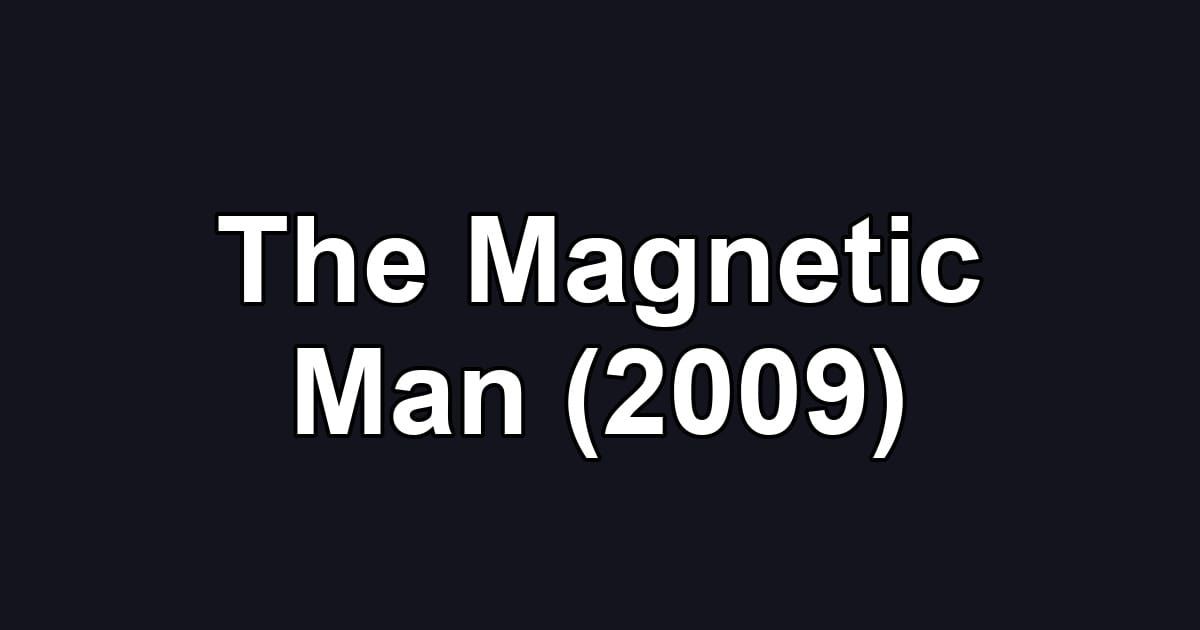 The Magnetic Man (2009)