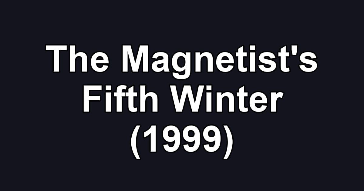 The Magnetist's Fifth Winter (1999)