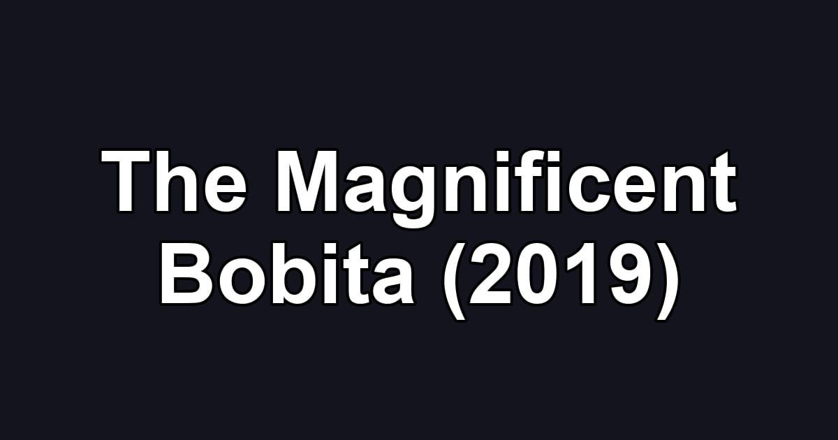 The Magnificent Bobita (2019)
