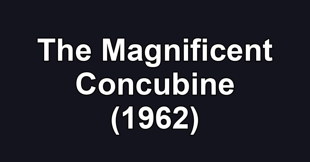 The Magnificent Concubine (1962)