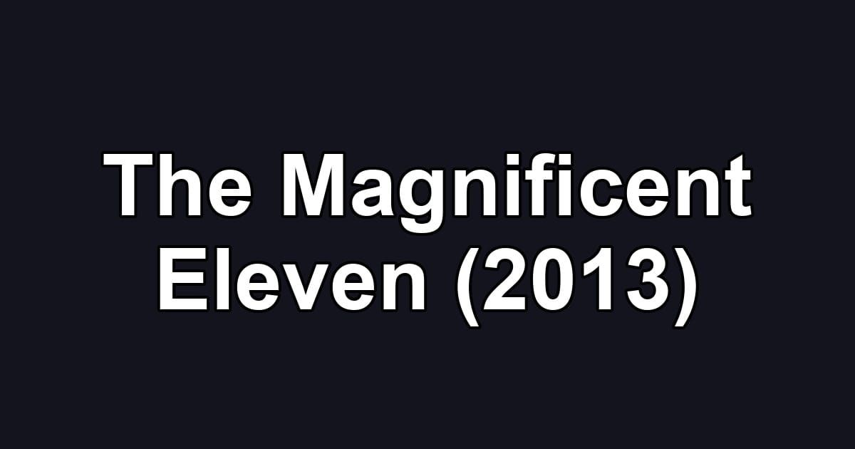 The Magnificent Eleven (2013)