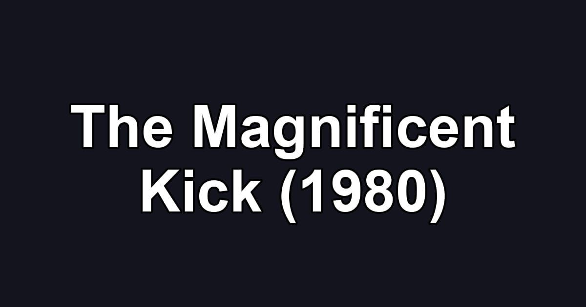 The Magnificent Kick (1980)