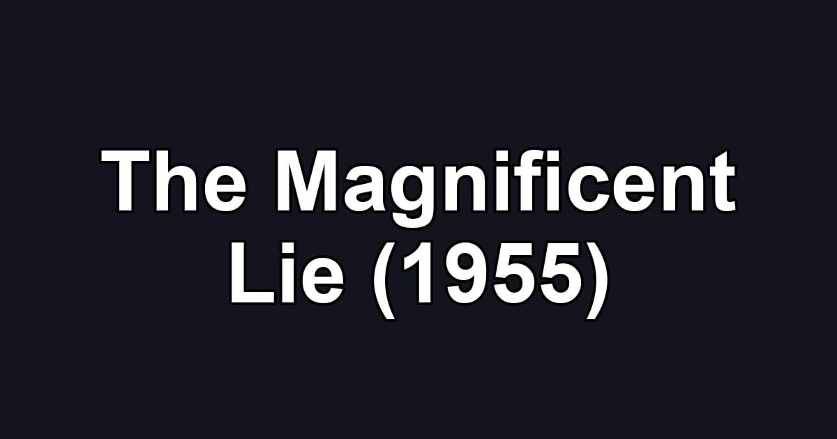 The Magnificent Lie (1955)