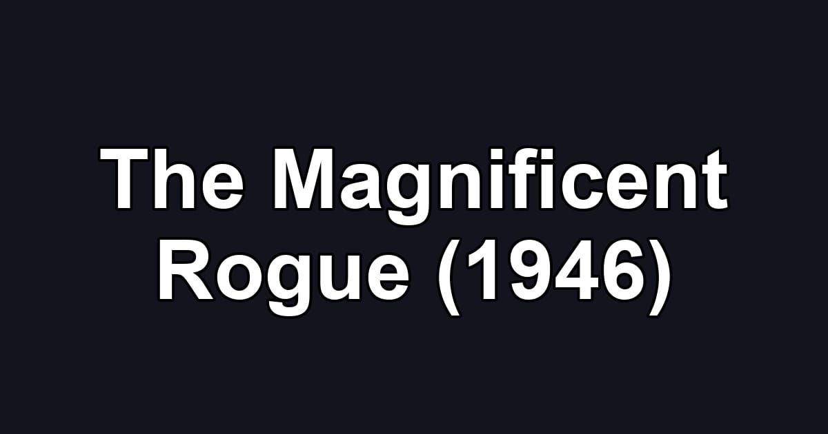The Magnificent Rogue (1946)