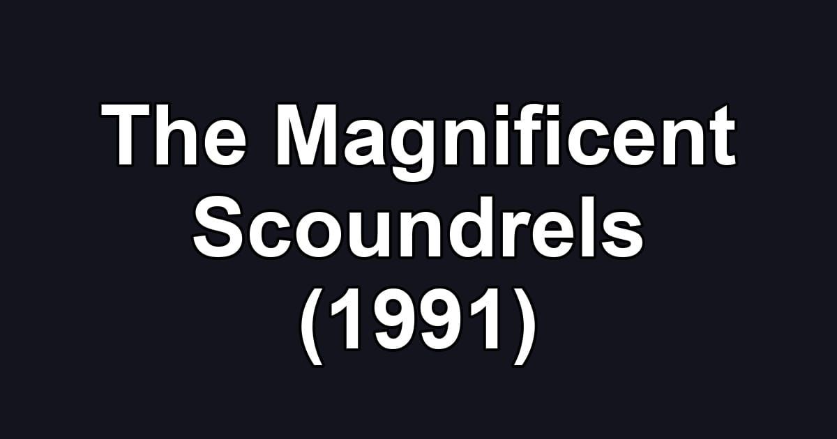 The Magnificent Scoundrels (1991)