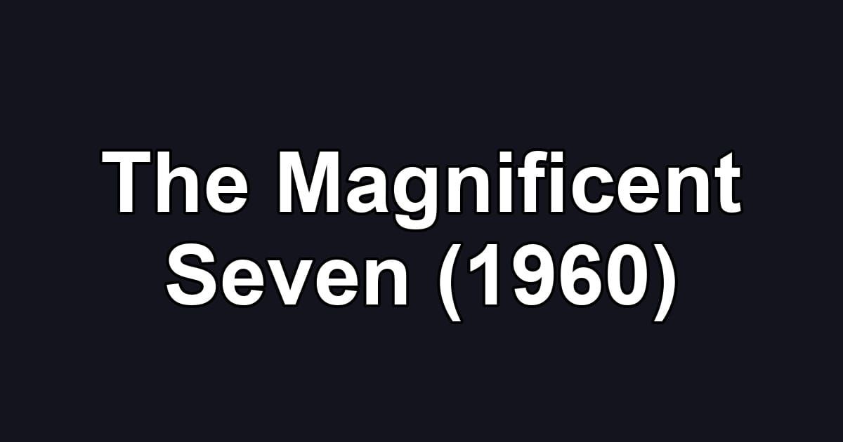 The Magnificent Seven (1960)