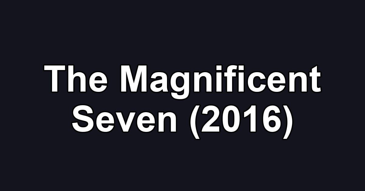 The Magnificent Seven (2016)