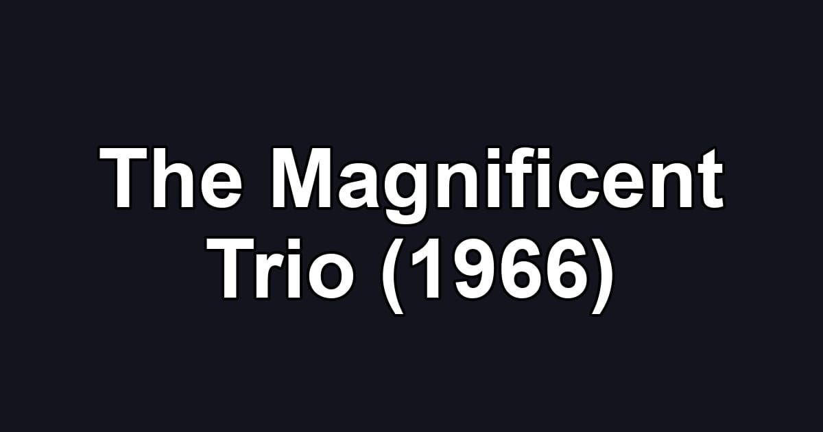 The Magnificent Trio (1966)