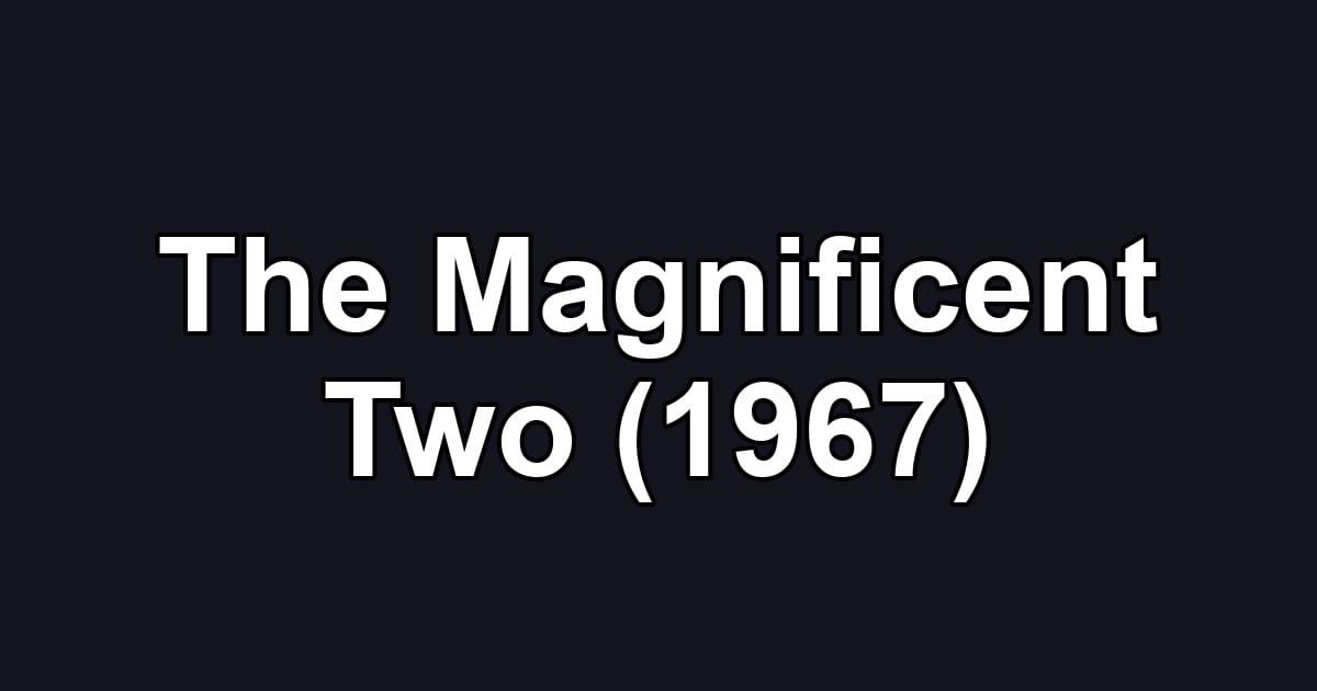 The Magnificent Two (1967)