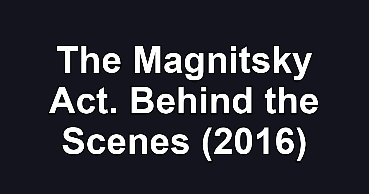The Magnitsky Act. Behind the Scenes (2016)