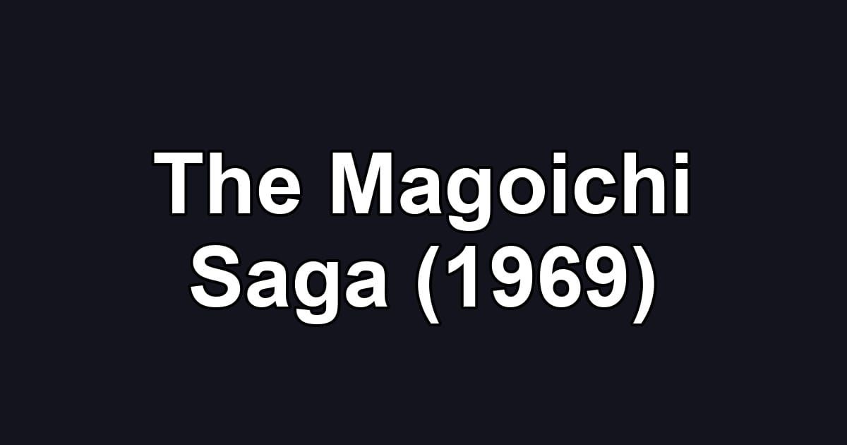 The Magoichi Saga (1969)