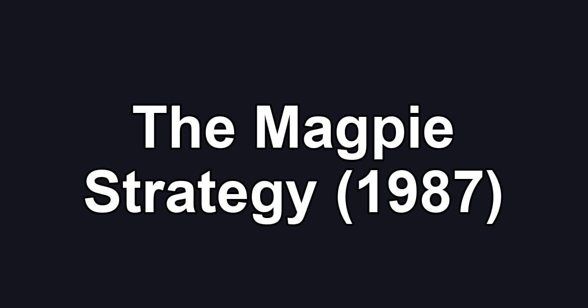 The Magpie Strategy (1987)