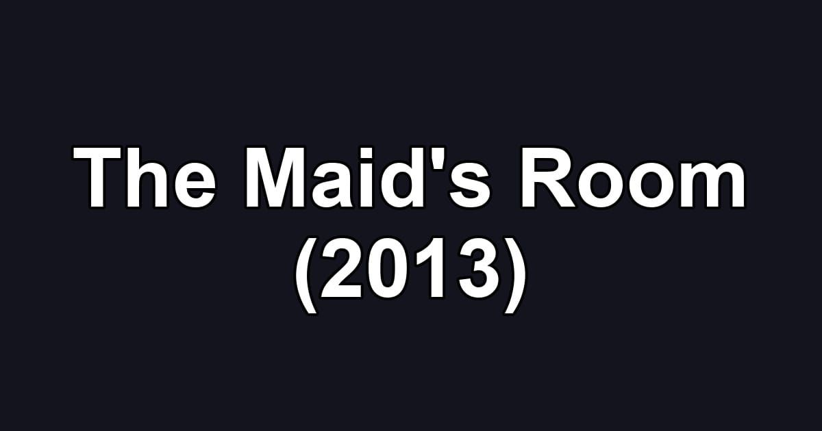The Maid's Room (2013)