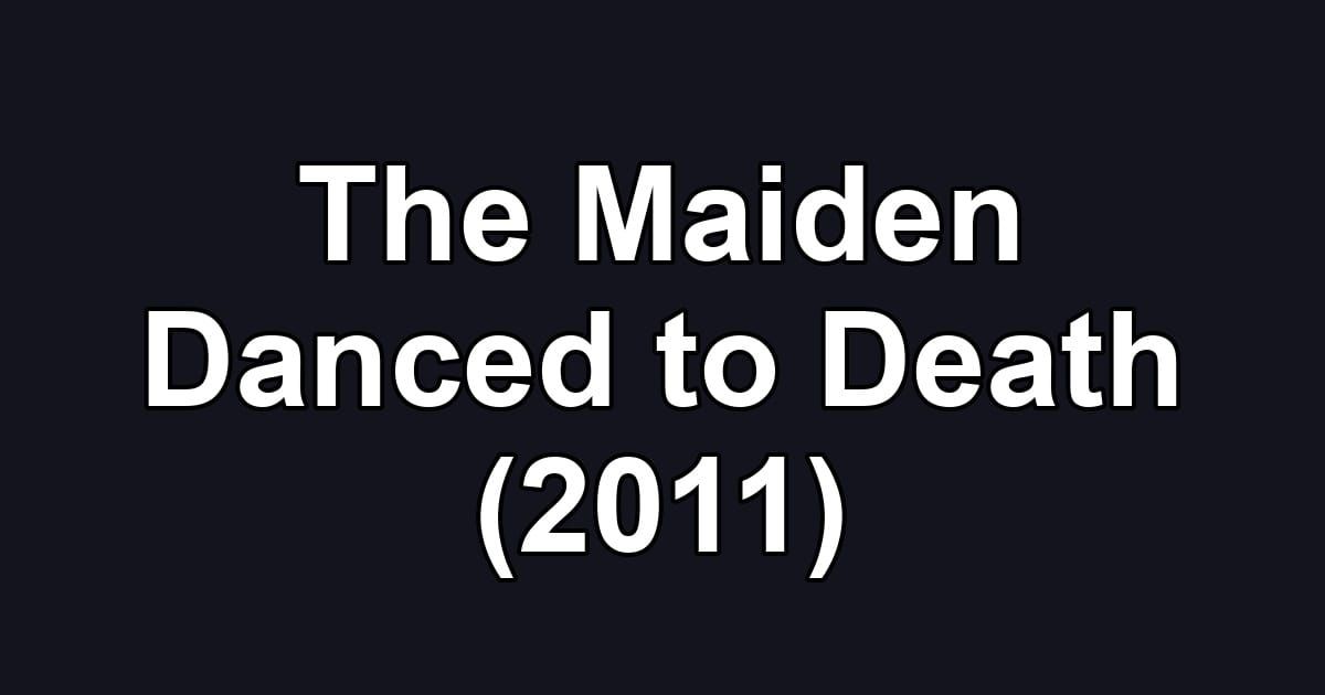 The Maiden Danced to Death (2011)
