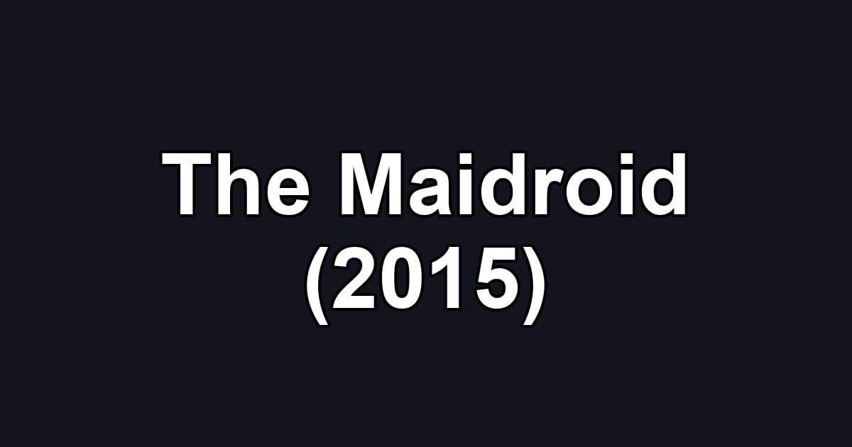 The Maidroid (2015)