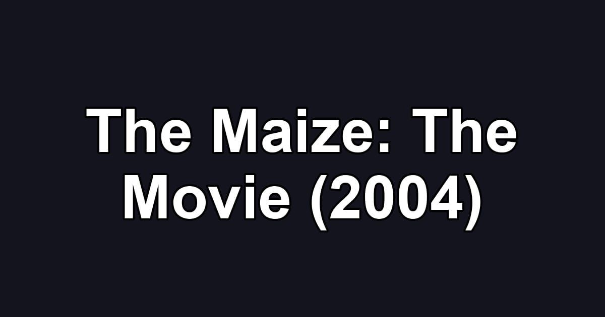 The Maize: The Movie (2004)
