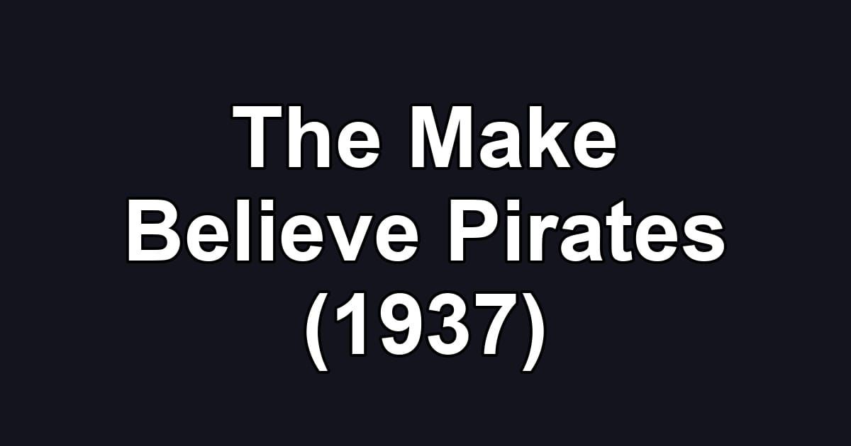 The Make Believe Pirates (1937)