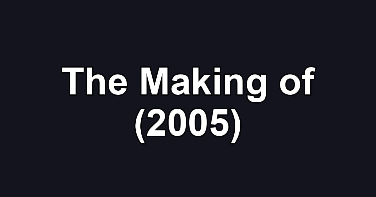 The Making of (2005)