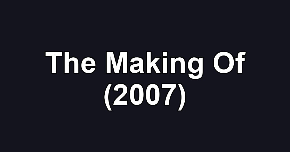 The Making Of (2007)