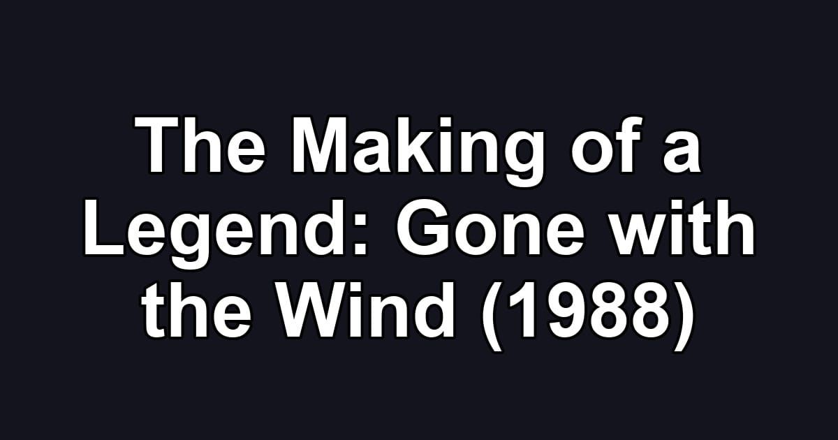 The Making of a Legend: Gone with the Wind (1988)