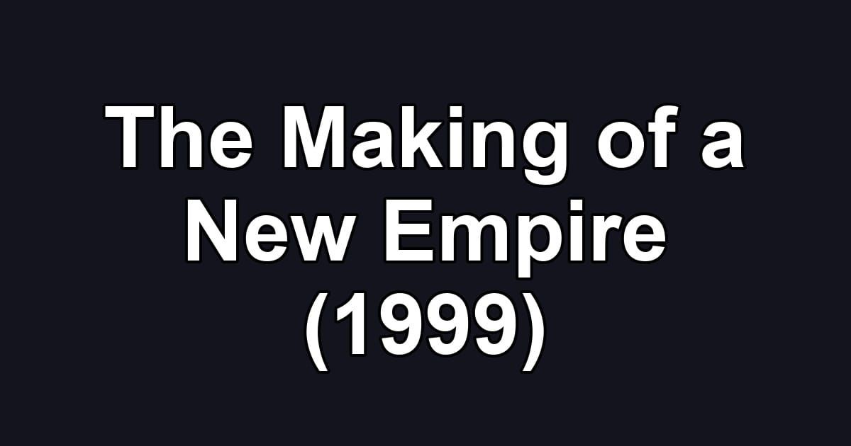 The Making of a New Empire (1999)