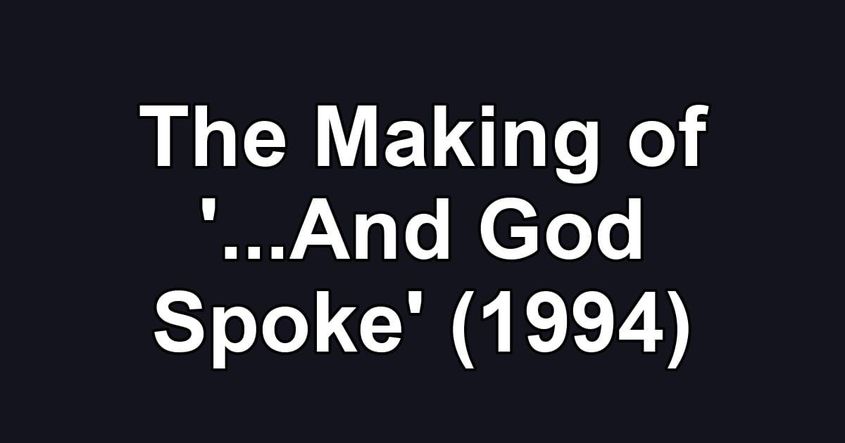 The Making of '...And God Spoke' (1994)