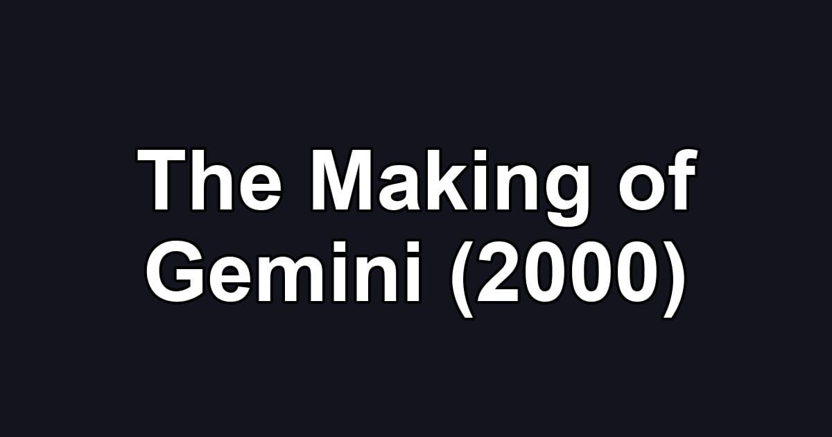 The Making of Gemini (2000)