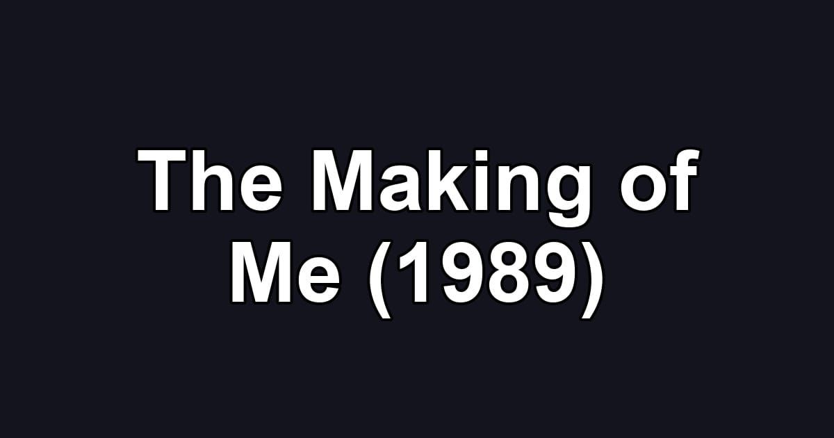 The Making of Me (1989)