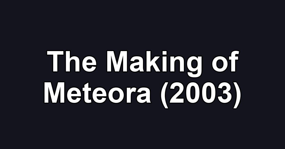 The Making of Meteora (2003)