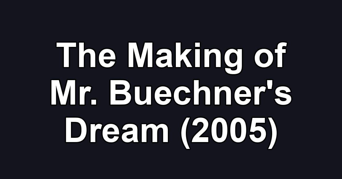 The Making of Mr. Buechner's Dream (2005)